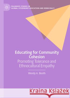 Educating for Community Cohesion: Promoting Tolerance and Ethnocultural Empathy Wendy A. Booth 9783032064516 Palgrave MacMillan - książka