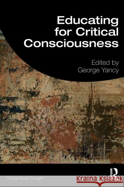 Educating for Critical Consciousness George Yancy 9781138363366 Routledge - książka