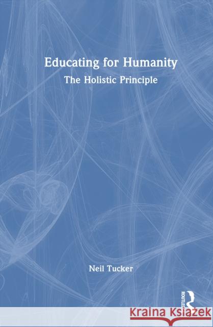 Educating for Humanity: The Holistic Principle Neil Tucker 9781032962979 Routledge - książka