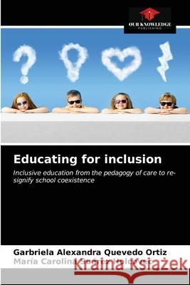 Educating for inclusion Garbriela Alexandra Quevedo Ortiz, María Carolina Suárez Holcovec 9786203672381 Our Knowledge Publishing - książka