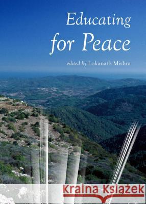 Educating for Peace Lokanath Mishra 9781443848053 Cambridge Scholars Publishing - książka