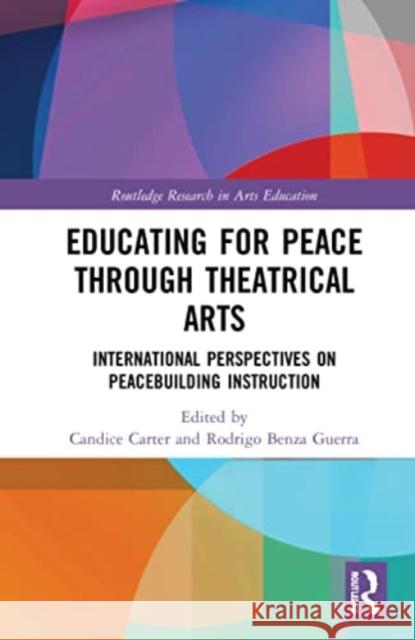 Educating for Peace through Theatrical Arts: International Perspectives on Peacebuilding Instruction Candice Carter Rodrigo Benza Guerra 9781032130507 Routledge - książka