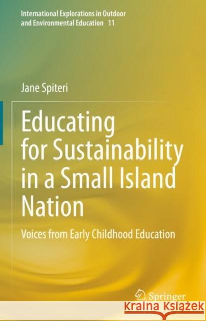 Educating for Sustainability in a Small Island Nation: Voices from Early Childhood Education Jane Spiteri 9783031231810 Springer - książka