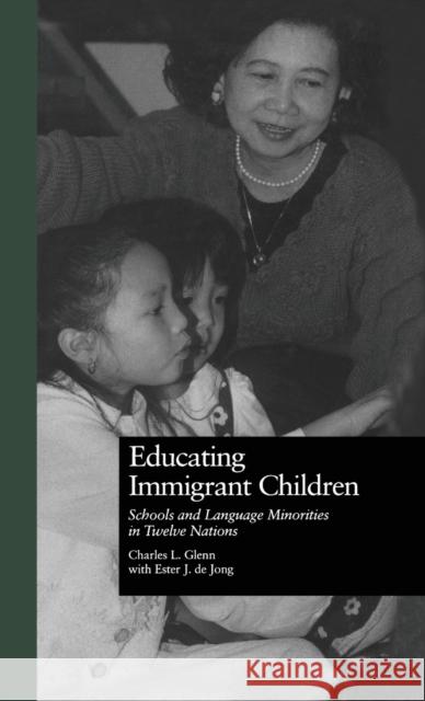 Educating Immigrant Children: Schools and Language Minorities in Twelve Nations Glenn, Charles L. 9780815314691 Taylor & Francis - książka