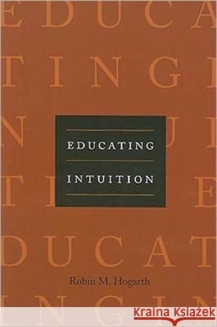Educating Intuition Robin M. Hogarth 9780226348629 University of Chicago Press - książka
