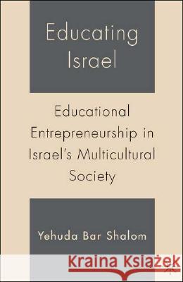 Educating Israel: Educational Entrepreneurship in Israel's Multicultural Society Shalom, Y. 9781403972743 Palgrave MacMillan - książka