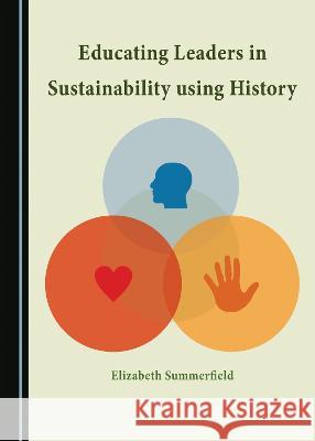 Educating Leaders in Sustainability using History Elizabeth Summerfield   9781527502246 Cambridge Scholars Publishing - książka