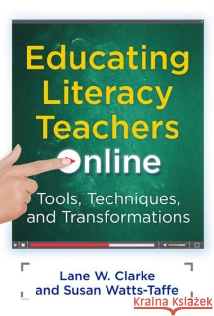 Educating Literacy Teachers Online: Tools, Techniques, and Transformations Clarke, Lane W. 9780807754962 Teachers College Press - książka