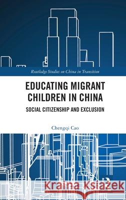 Educating Migrant Children in China: Social Citizenship and Exclusion Chengqi Cao 9781032772721 Routledge - książka