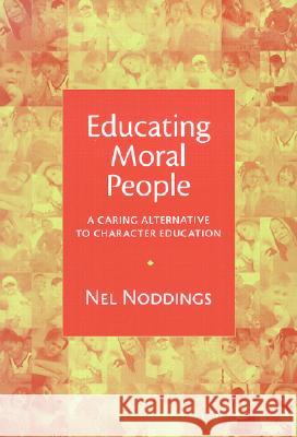 Educating Moral People: A Caring Alternative to Character Education Noddings, Nel 9780807741689 Teachers College Press - książka