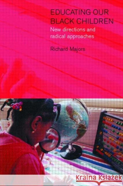 Educating Our Black Children : New Directions and Radical Approaches Richard Majors John Jolliffe 9780750709644 Routledge - książka