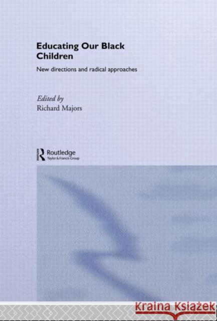 Educating Our Black Children : New Directions and Radical Approaches Richard Majors John Jolliffe 9780750709651 Falmer Press - książka