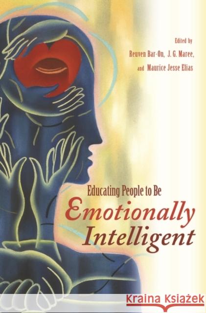 Educating People to Be Emotionally Intelligent Reuven Bar-On J. G. Maree Maurice J. Elias 9780275993634 Praeger Publishers - książka