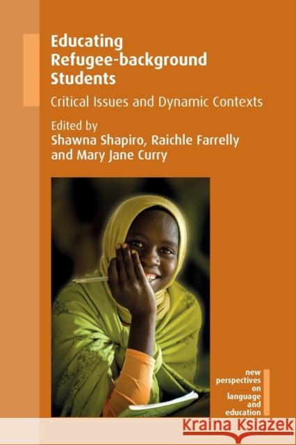 Educating Refugee-Background Students: Critical Issues and Dynamic Contexts Shawna Shapiro Raichle Farrelly Mary Jane Curry 9781783099962 Multilingual Matters Limited - książka