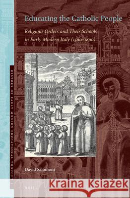 Educating the Catholic People: Religious Orders and Their Schools in Early Modern Italy (1500-1800) David Salomoni 9789004436466 Brill - książka