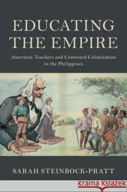 Educating the Empire: American Teachers and Contested Colonization in the Philippines Sarah Steinbock-Pratt 9781108473125 Cambridge University Press - książka