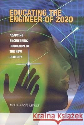 Educating the Engineer of 2020: Adapting Engineering Education to the New Century National Academy of Engineering 9780309096492 National Academy Press - książka