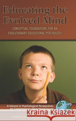 Educating the Evolved Mind: Conceptual Foundations for an Evolutionary Educational Psychology (Hc) Carloson, Jerry S. 9781593116125 Information Age Publishing - książka