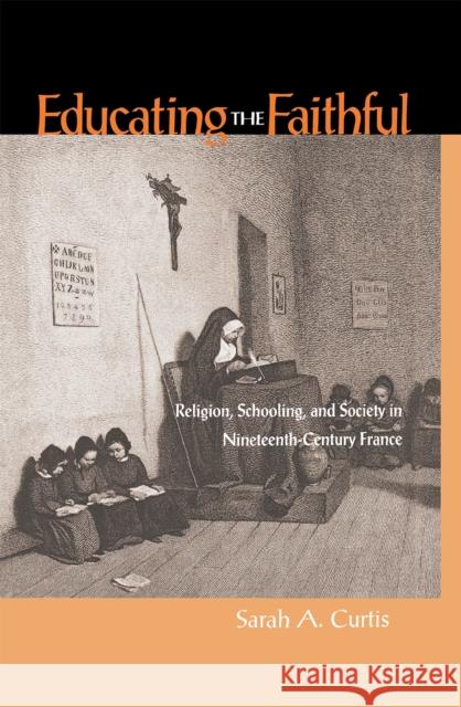 Educating the Faithful Curtis, Sarah 9780875802626 Northern Illinois University Press - książka