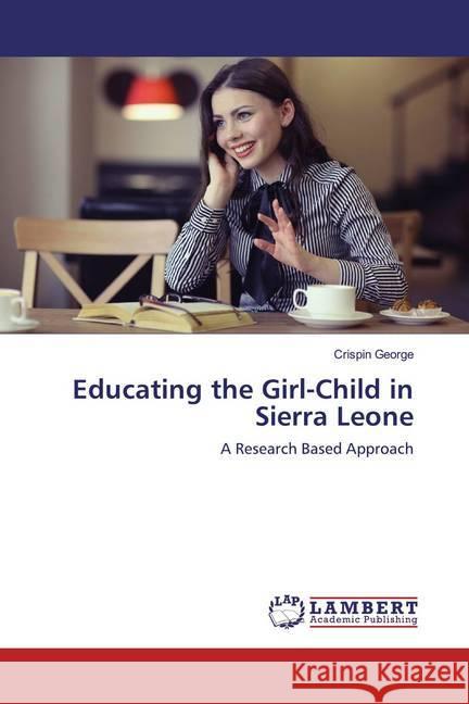 Educating the Girl-Child in Sierra Leone : A Research Based Approach George, Crispin 9786200565617 LAP Lambert Academic Publishing - książka