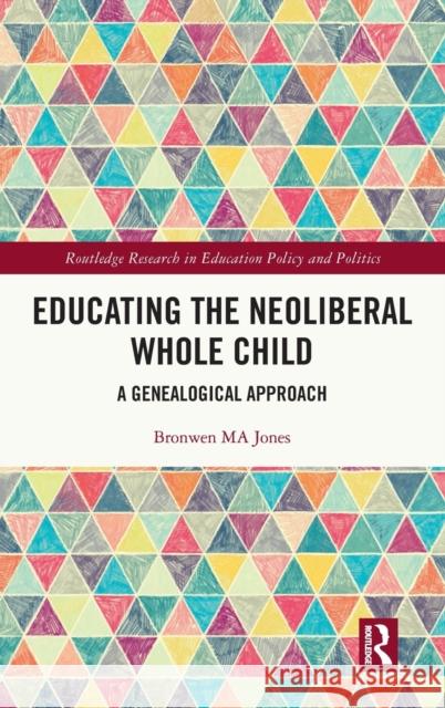 Educating the Neoliberal Whole Child: A Genealogical Approach Bronwen Ma Jones 9781032050195 Routledge - książka