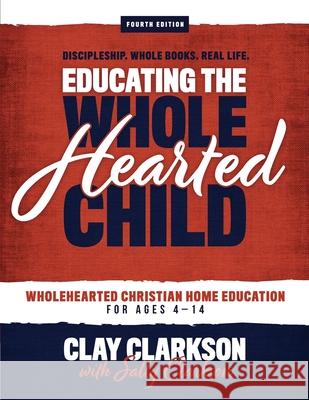 Educating the Wholehearted Child Sally Clarkson Clay Clarkson 9781888692327 Whole Heart Ministries - książka