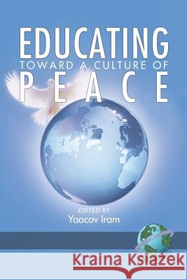 Educating Toward a Culture of Peace (PB) Iram, Yaacov 9781593114831 Information Age Publishing - książka