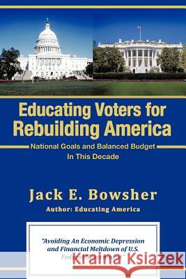 Educating Voters for Rebuilding America: National Goals and Balanced Budget Jack E Bowsher 9781462014880 iUniverse - książka