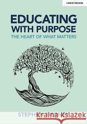 Educating with Purpose: The heart of what matters Stephen Tierney 9781913622091 Hodder Education - książka