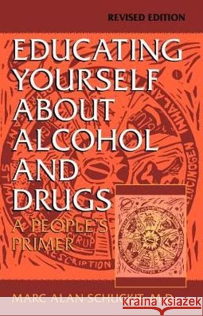 Educating Yourself about Alcohol and Drugs: A People's Primer, Revised Edition Marc Alan Schuckit 9780306457838 HarperCollins Publishers - książka