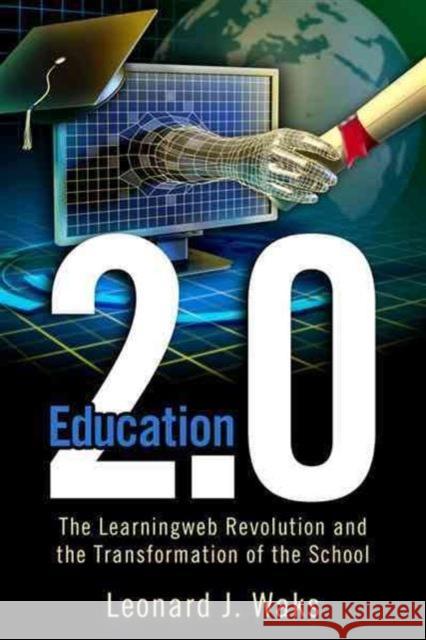 Education 2.0: The LearningWeb Revolution and the Transformation of the School Waks, Leonard J. 9781612050362 Paradigm Publishers - książka