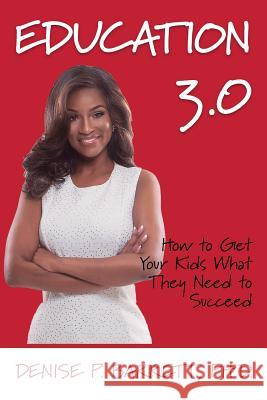 Education 3.0: How To Get Your Kids What They Need To Succeed Barrett Ph. D., Denise P. 9781534963764 Createspace Independent Publishing Platform - książka