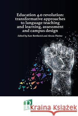 Education 4.0 revolution: transformative approaches to language teaching and learning, assessment and campus design Kate Borthwick, Alessia Plutino 9782490057658 Research-Publishing.Net - książka