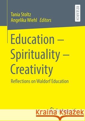 Education - Spirituality - Creativity: Reflections on Waldorf Education Stoltz, Tania 9783658329679 Springer vs - książka