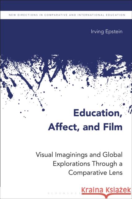 Education, Affect, and Film: Visual Imaginings and Global Explorations Through a Comparative Lens Irving (Illinois Wesleyan University, USA) Epstein 9781350332546 Bloomsbury Academic - książka
