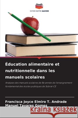 Éducation alimentaire et nutritionnelle dans les manuels scolaires Elmiro T. Andrade, Francisca Joyce, Tavares Gomes, Manuel 9786206776390 Editions Notre Savoir - książka