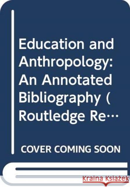 Education and Anthropology: An Annotated Bibliography Annette Rosenstiel 9780367333997 Routledge - książka