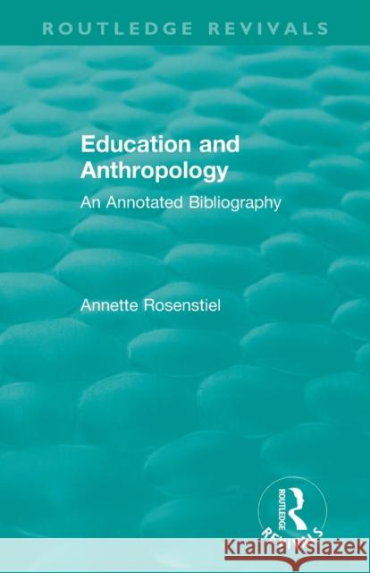 Education and Anthropology: An Annotated Bibliography Annette Rosenstiel 9780367335281 Routledge - książka