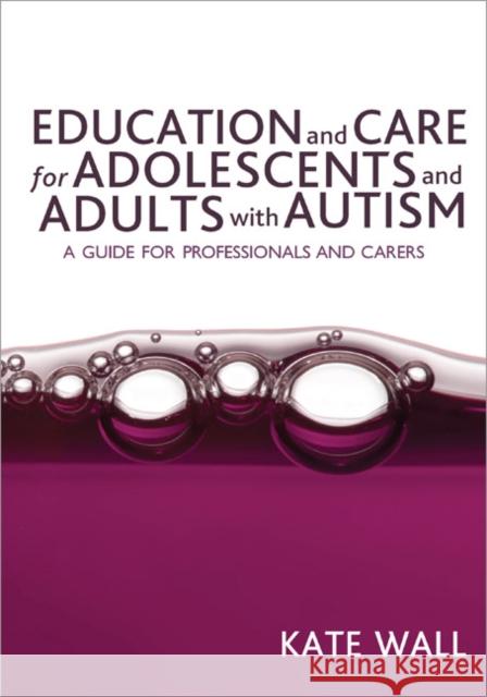 Education and Care for Adolescents and Adults with Autism: A Guide for Professionals and Carers Wall, Kate 9781412923828 Sage Publications - książka