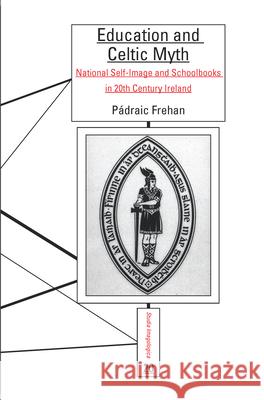 Education and Celtic Myth : National Self-Image and Schoolbooks in 20th Century Ireland P. Draic Frehan 9789042035904 Rodopi - książka