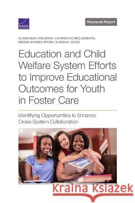 Education and Child Welfare System Efforts to Improve Educational Outcomes for Youth in Foster Care: Identifying Opportunities to Enhance Cross-System Susan Bush-Mecenas Heather Gomez-Benda?a Dionne Barnes-Proby 9781977410917 RAND Corporation - książka