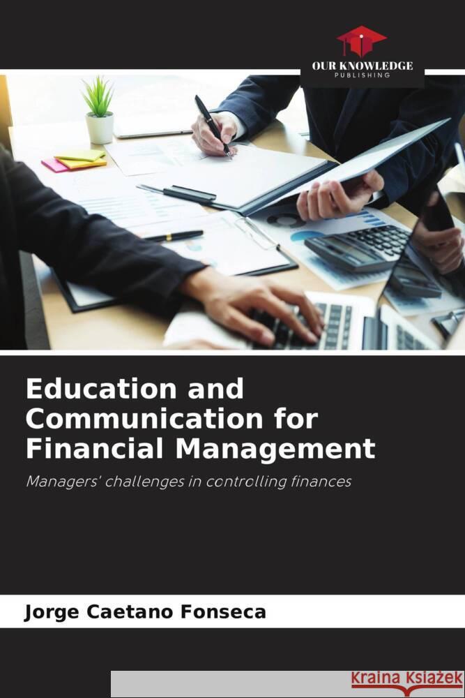 Education and Communication for Financial Management Jorge Caetano Fonseca 9786208158590 Our Knowledge Publishing - książka