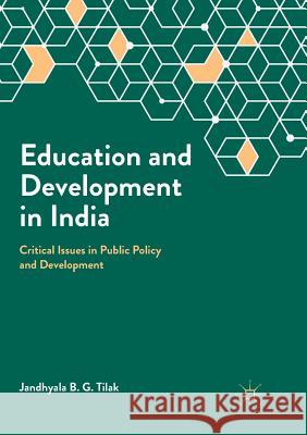 Education and Development in India: Critical Issues in Public Policy and Development Tilak, Jandhyala B. G. 9789811343704 Palgrave MacMillan - książka
