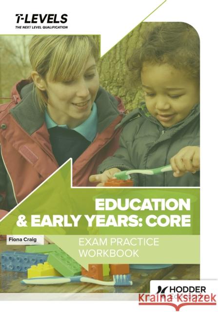 Education and Early Years T Level Exam Practice Workbook Fiona Craig 9781036007003 Hodder Education - książka