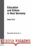 Education and Elitism in Nazi Germany: ISF Monograph 5 Robert Cecil 9781784793517 ISF Publishing