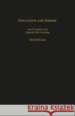 Education and Empire: Naval Tradition and England's Elite Schooling David McLean 9781350182240 Bloomsbury Academic - książka