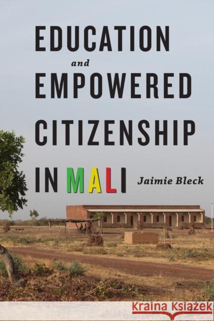Education and Empowered Citizenship in Mali Bleck, Jaimie 9781421417813 John Wiley & Sons - książka