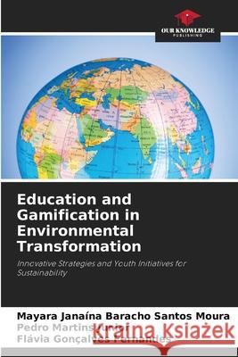 Education and Gamification in Environmental Transformation Baracho Santos Moura, Mayara Janaína, Martins Junior, Pedro, Gonçalves Fernandes, Flávia 9786208791209 Our Knowledge Publishing - książka