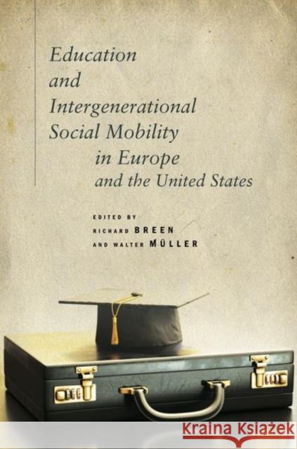 Education and Intergenerational Social Mobility in Europe and the United States Richard Breen Walter Muller 9781503610163 Stanford University Press - książka