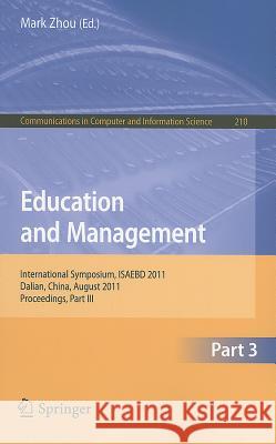 Education and Management, Part 3: International Symposium, ISAEBD 2011, Dalian, China, August 6-7, 2011, Proceedings, Part III Zhou, Mark 9783642230646 Springer-Verlag Berlin and Heidelberg GmbH &  - książka